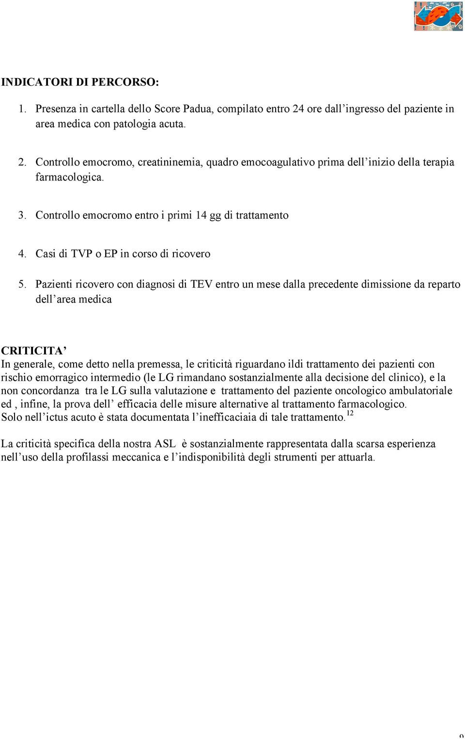 Pazienti ricovero con diagnosi di TEV entro un mese dalla precedente dimissione da reparto dell area medica CRITICITA In generale, come detto nella premessa, le criticità riguardano ildi trattamento