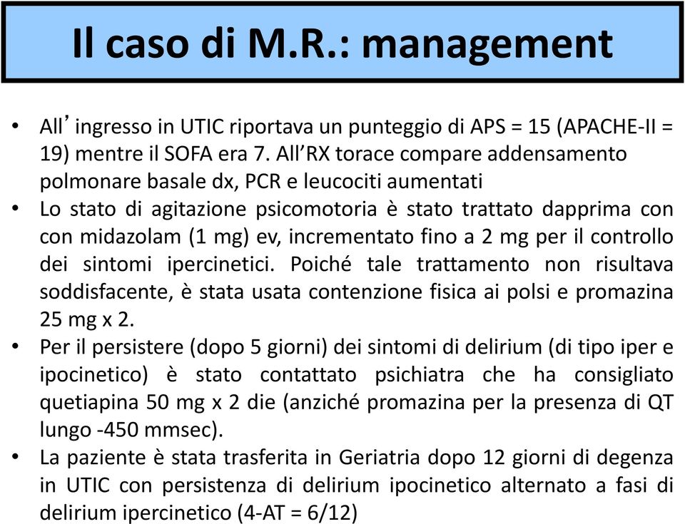 per il controllo dei sintomi ipercinetici. Poiché tale trattamento non risultava soddisfacente, è stata usata contenzione fisica ai polsi e promazina 25 mg x 2.