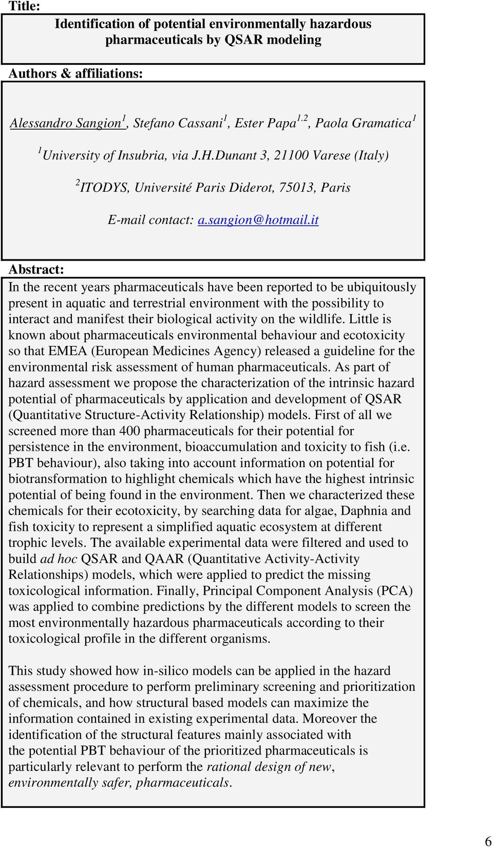 it In the recent years pharmaceuticals have been reported to be ubiquitously present in aquatic and terrestrial environment with the possibility to interact and manifest their biological activity on