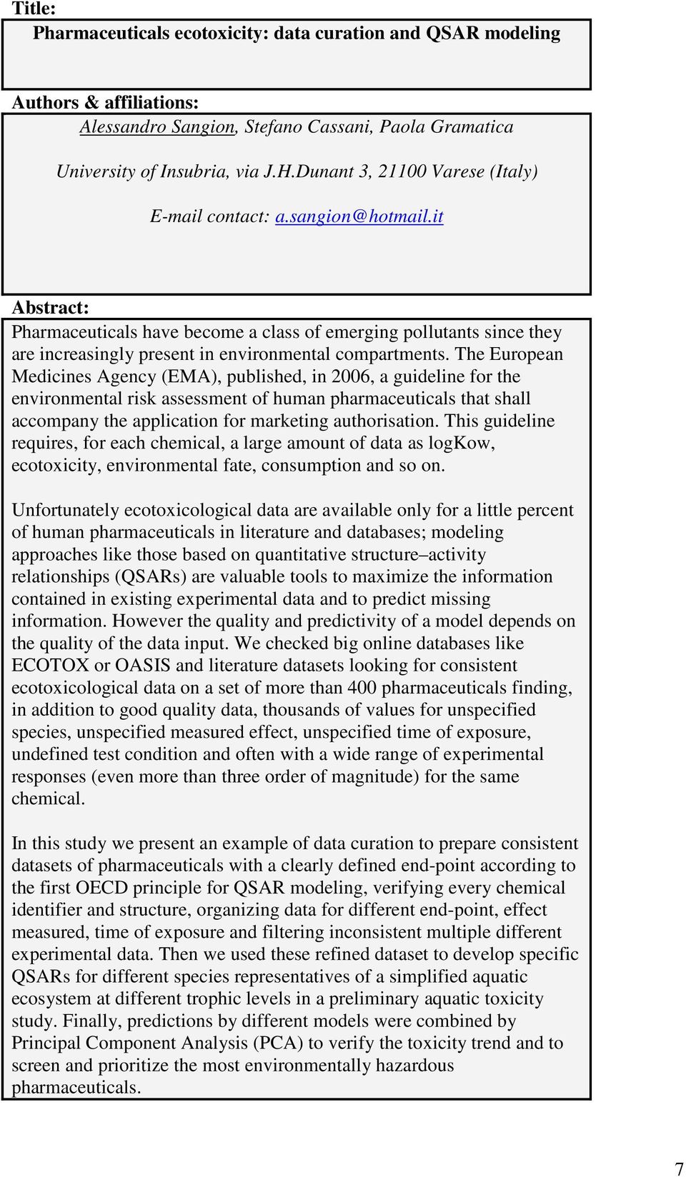 The European Medicines Agency (EMA), published, in 2006, a guideline for the environmental risk assessment of human pharmaceuticals that shall accompany the application for marketing authorisation.