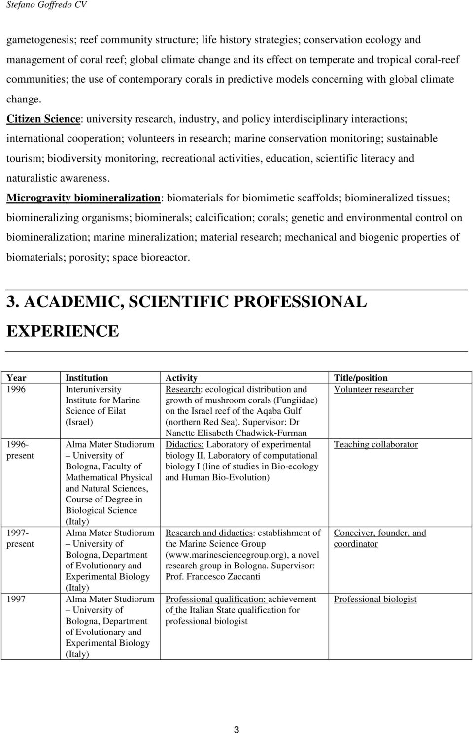 Citizen : university research, industry, and policy interdisciplinary interactions; international cooperation; volunteers in research; marine conservation monitoring; sustainable tourism;