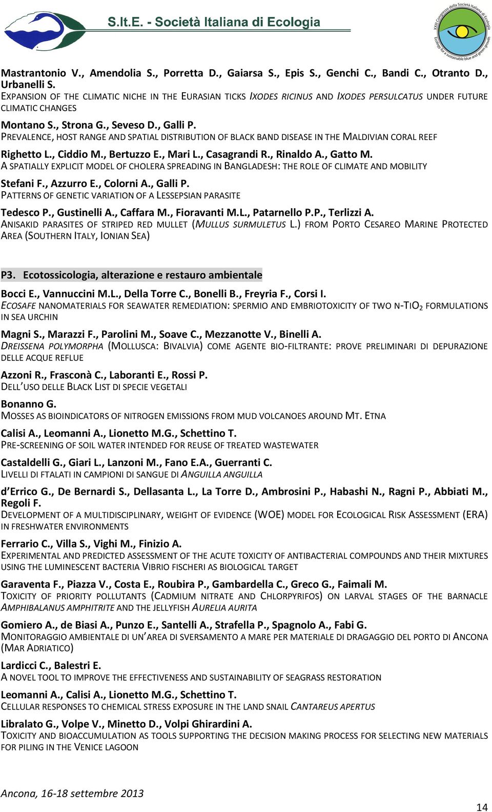 PREVALENCE, HOST RANGE AND SPATIAL DISTRIBUTION OF BLACK BAND DISEASE IN THE MALDIVIAN CORAL REEF Righetto L., Ciddio M., Bertuzzo E., Mari L., Casagrandi R., Rinaldo A., Gatto M.