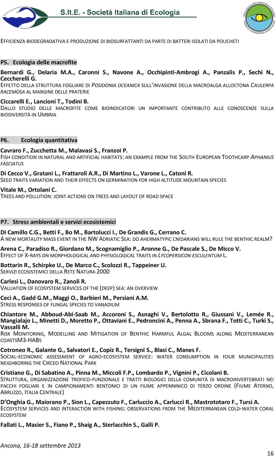 , Lancioni T., Todini B. DALLO STUDIO DELLE MACROFITE COME BIOINDICATORI UN IMPORTANTE CONTRIBUTO ALLE CONOSCENZE SULLA BIODIVERSITÀ IN UMBRIA P6. Ecologia quantitativa Cavraro F., Zucchetta M.