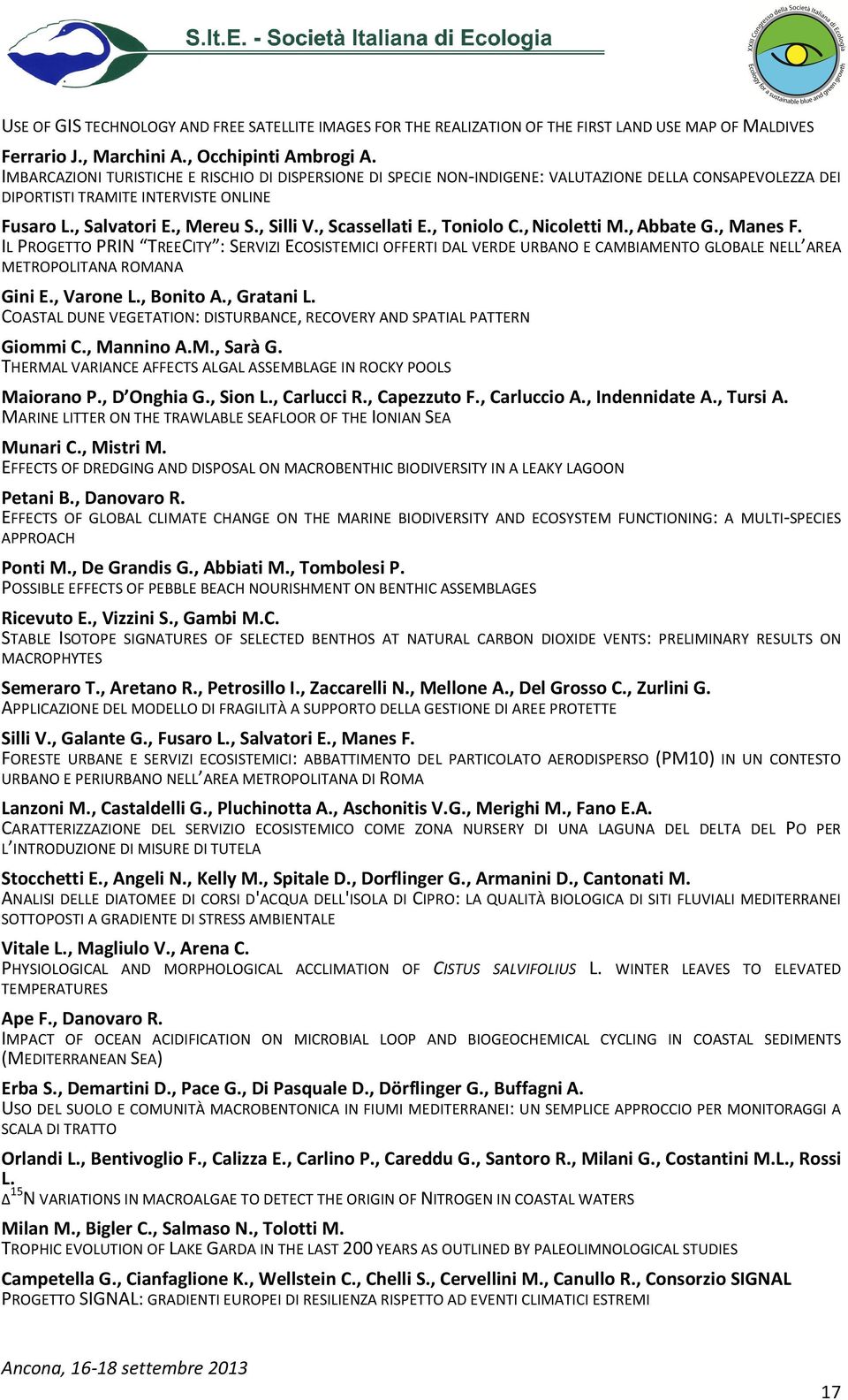 , Scassellati E., Toniolo C.,Nicoletti M.,Abbate G., Manes F. IL PROGETTO PRIN TREECITY : SERVIZI ECOSISTEMICI OFFERTI DAL VERDE URBANO E CAMBIAMENTO GLOBALE NELL AREA METROPOLITANA ROMANA Gini E.