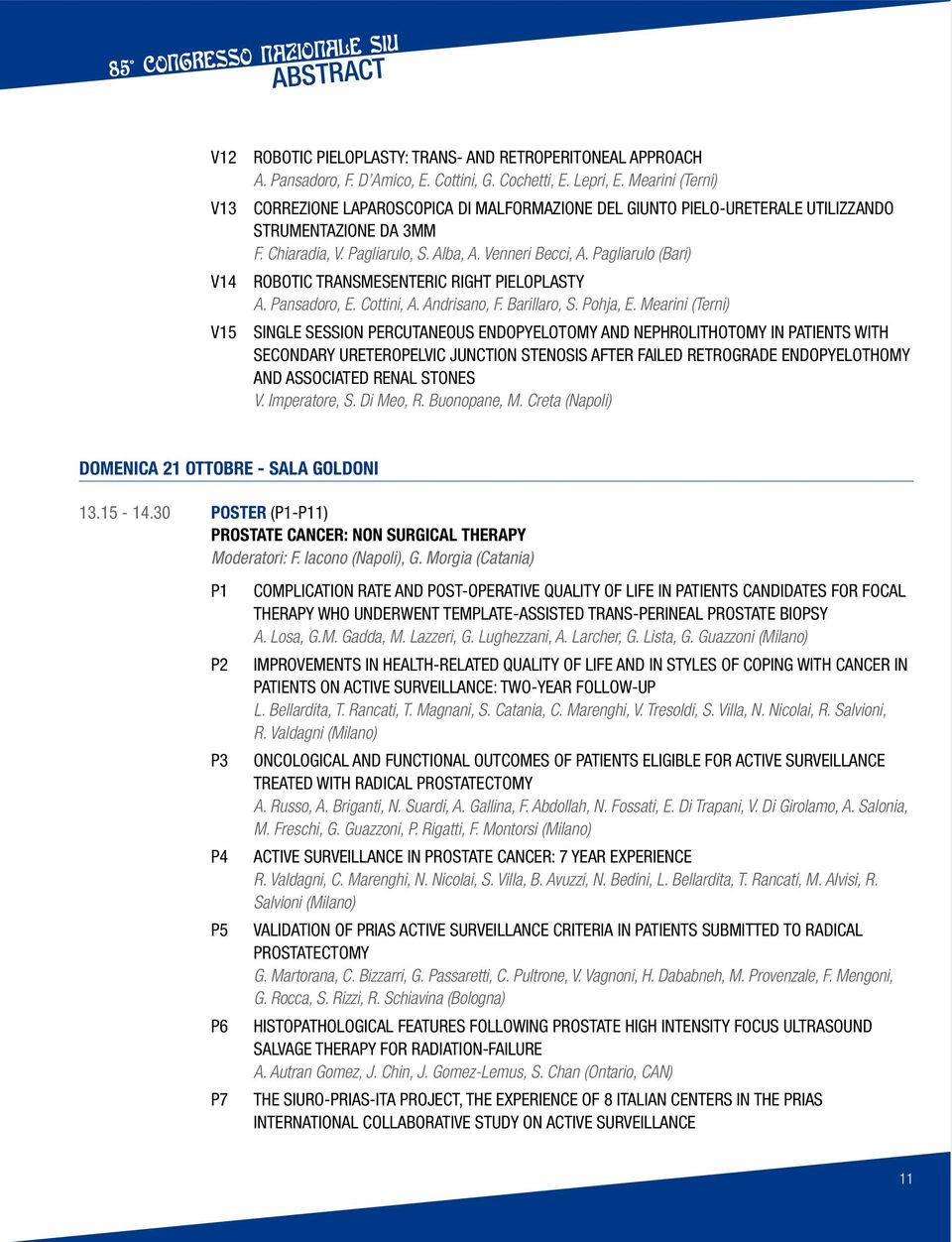 Pagliarulo (Bari) Robotic Transmesenteric Right Pieloplasty A. Pansadoro, E. Cottini, A. Andrisano, F. Barillaro, S. Pohja, E.