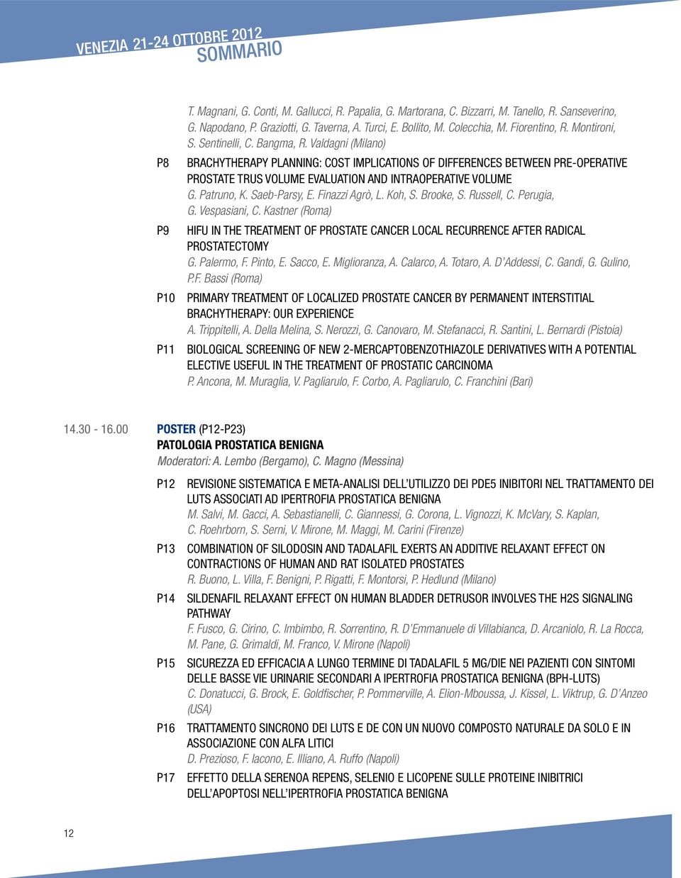 Valdagni (Milano) P8 Brachytherapy planning: cost implications of differences between pre-operative prostate TRUS volume evaluation and intraoperative volume G. Patruno, K. Saeb-Parsy, E.