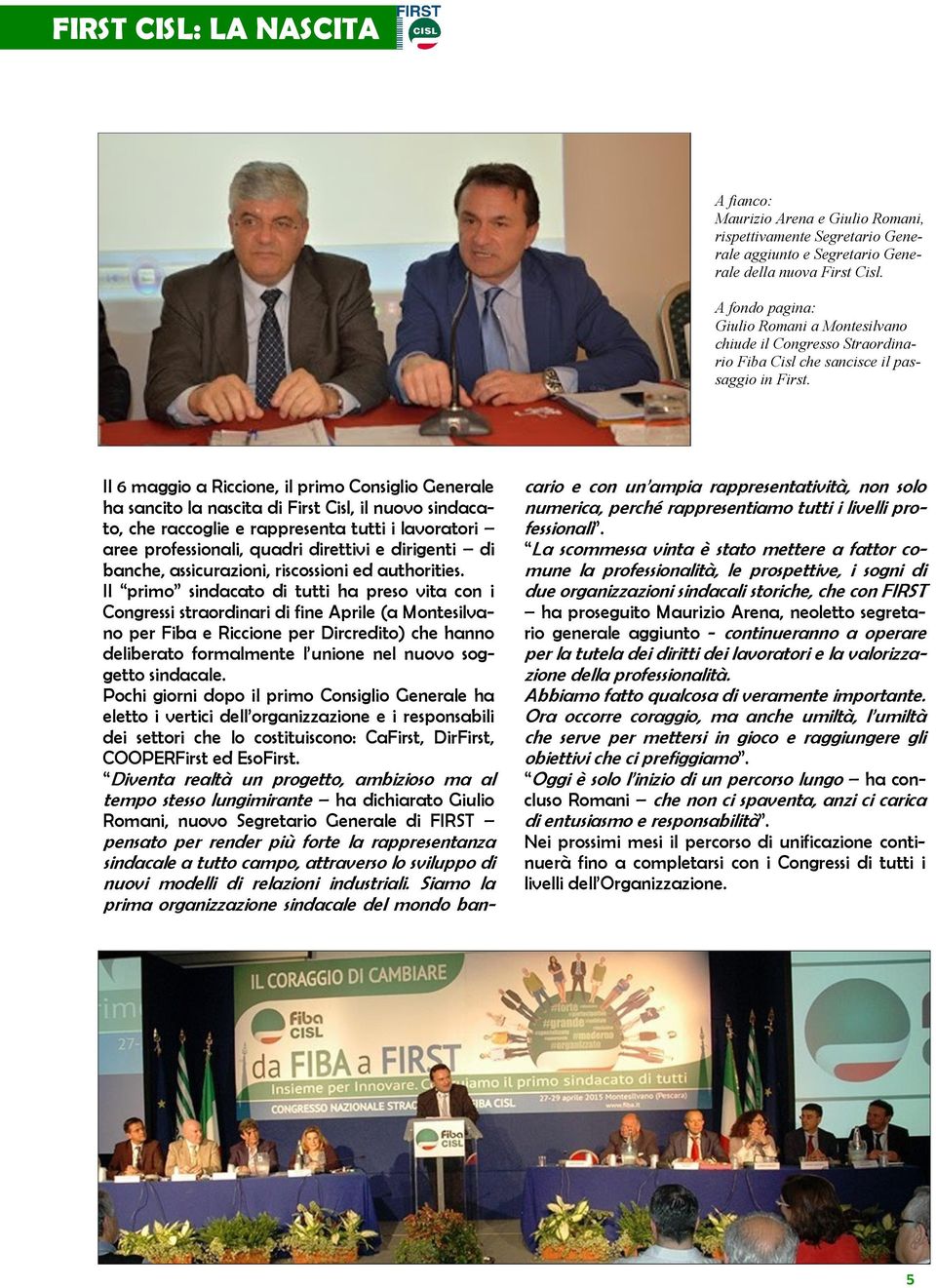 Il 6 maggio a Riccione, il primo Consiglio Generale ha sancito la nascita di First Cisl, il nuovo sindacato, che raccoglie e rappresenta tutti i lavoratori aree professionali, quadri direttivi e
