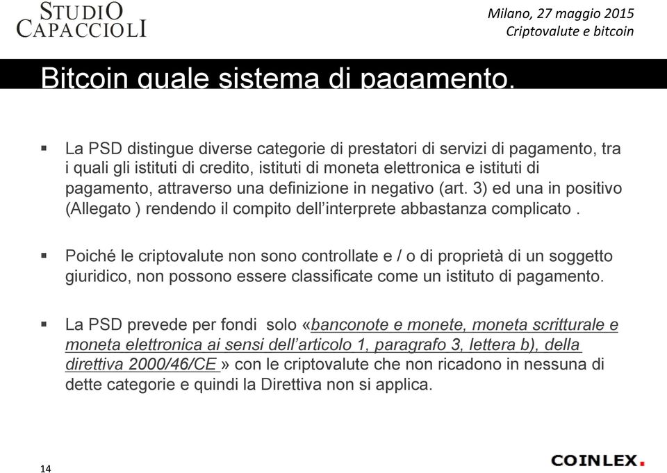 attraverso una definizione in negativo (art. 3) ed una in positivo (Allegato ) rendendo il compito dell interprete abbastanza complicato.