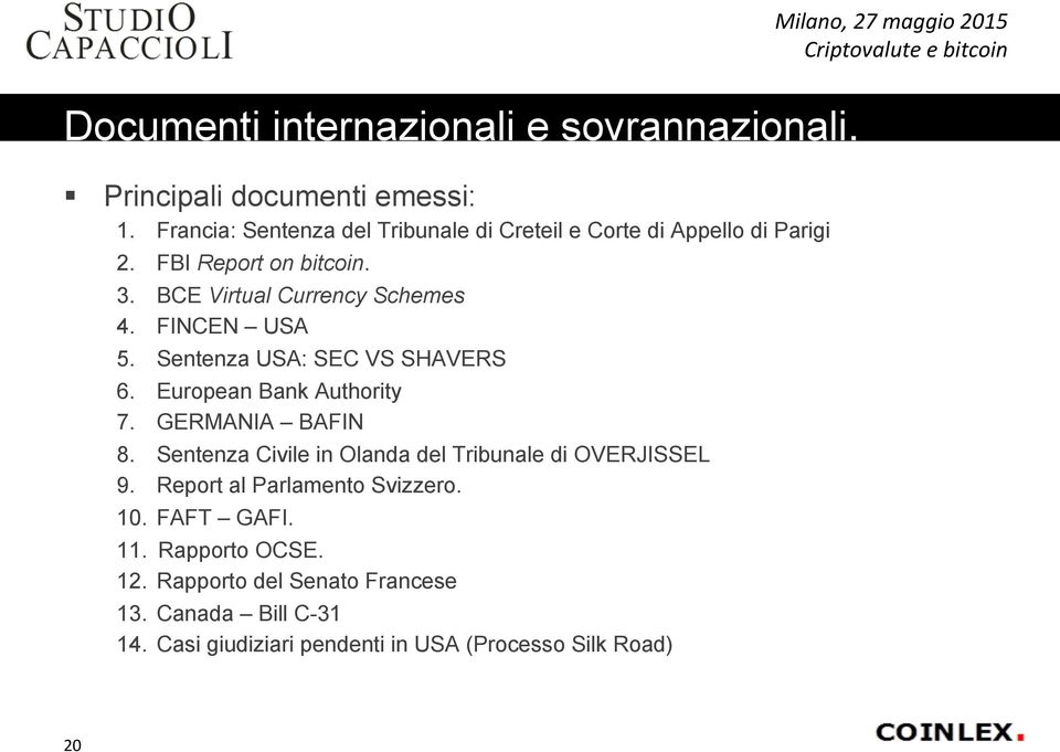 FINCEN USA 5. Sentenza USA: SEC VS SHAVERS 6. European Bank Authority 7. GERMANIA BAFIN 8.