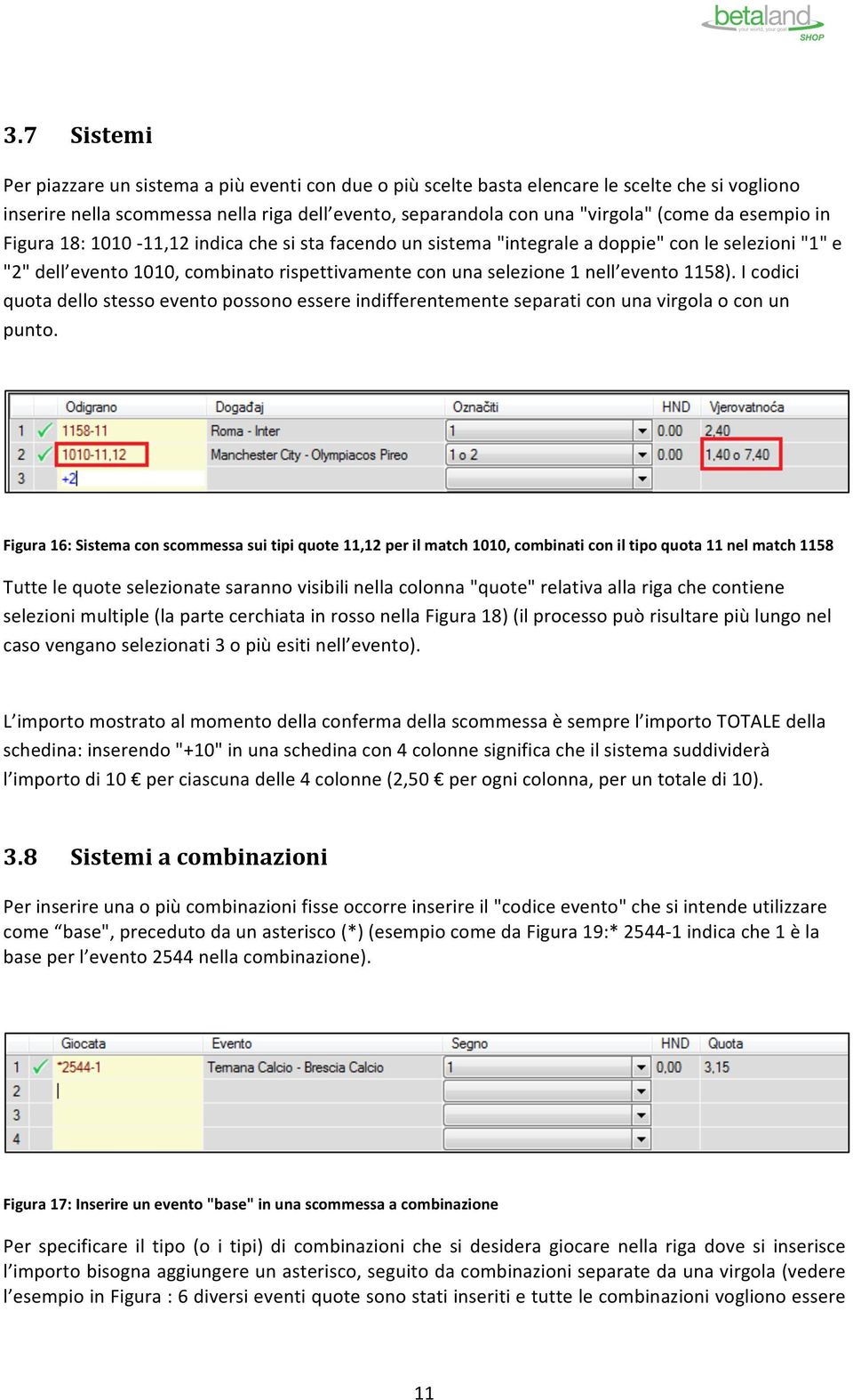 I codici quota dello stesso evento possono essere indifferentemente separati con una virgola o con un punto.