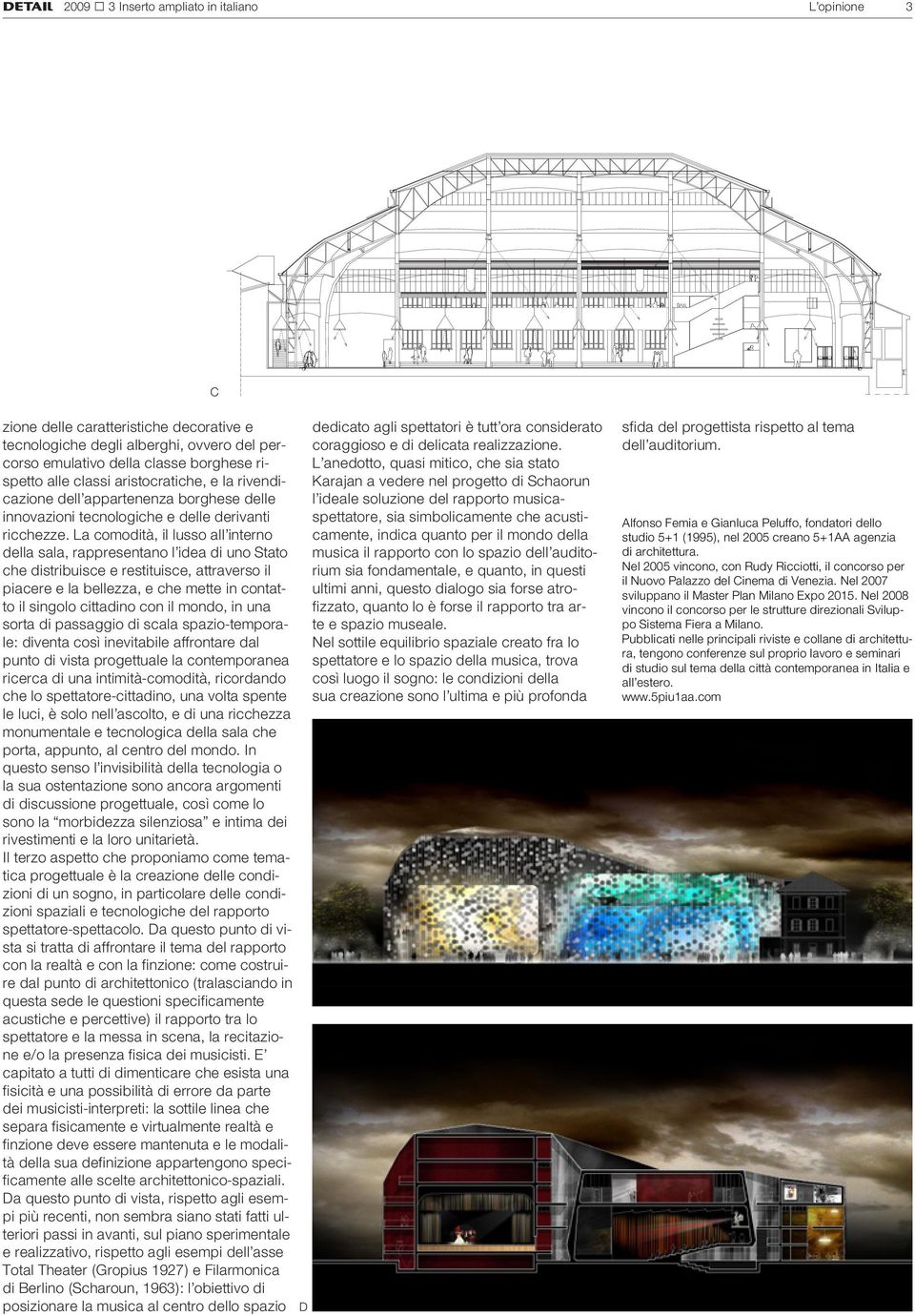 La comodità, il lusso all interno della sala, rappresentano l idea di uno Stato che distribuisce e restituisce, attraverso il piacere e la bellezza, e che mette in contatto il singolo cittadino con