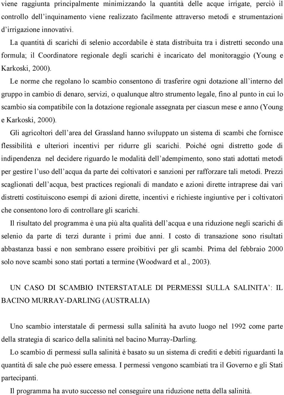 La quantità di scarichi di selenio accordabile è stata distribuita tra i distretti secondo una formula; il Coordinatore regionale degli scarichi è incaricato del monitoraggio (Young e Karkoski, 2000).