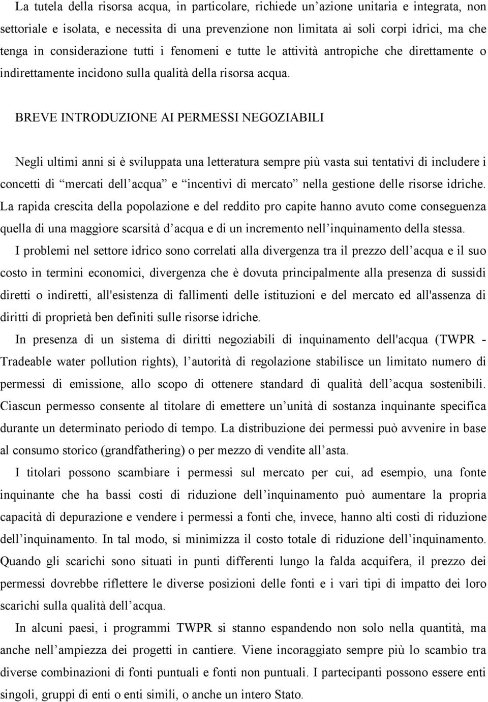 BREVE INTRODUZIONE AI PERMESSI NEGOZIABILI Negli ultimi anni si è sviluppata una letteratura sempre più vasta sui tentativi di includere i concetti di mercati dell acqua e incentivi di mercato nella