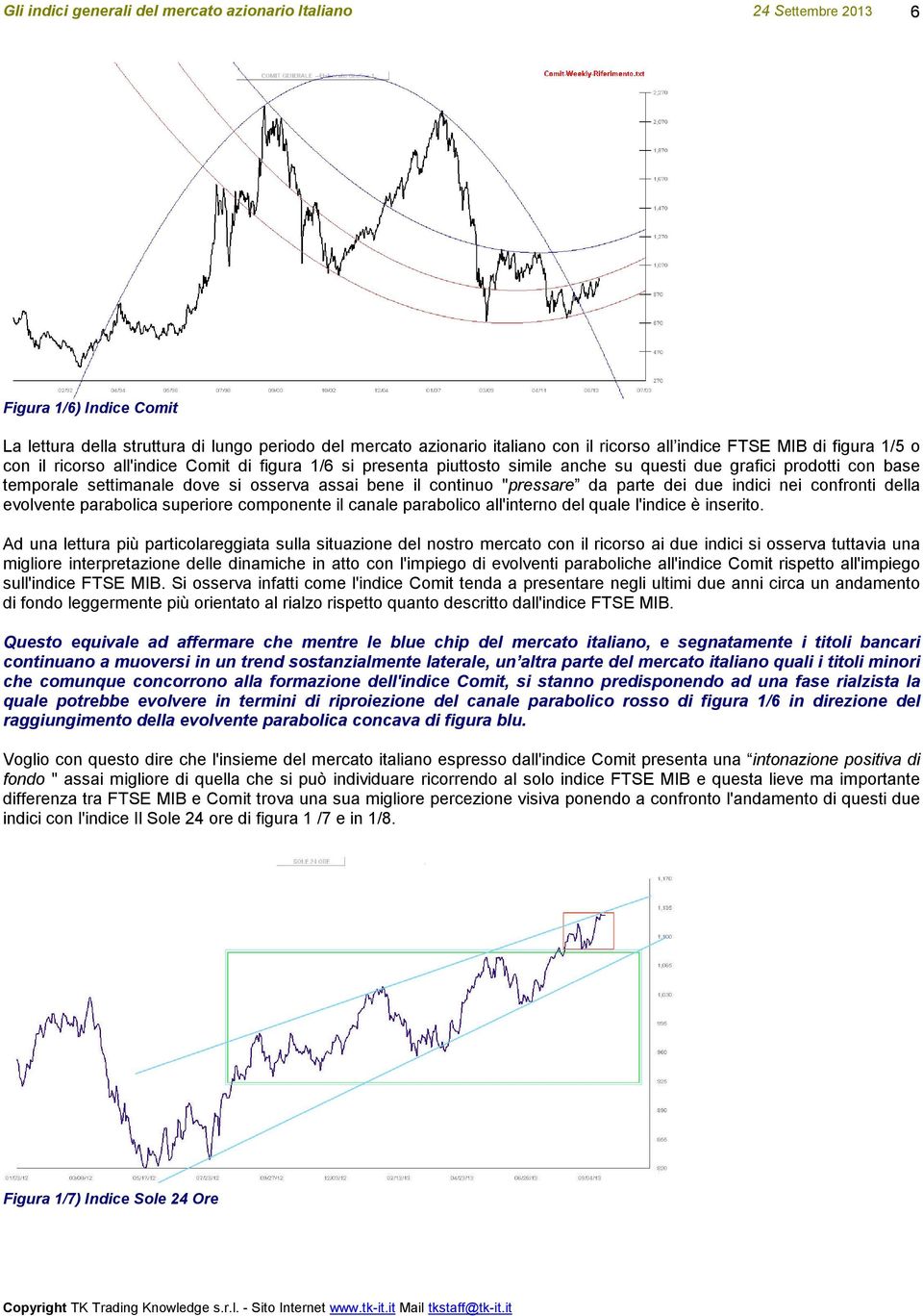 parabolica superiore componente il canale parabolico all'interno del quale l'indice è inserito.