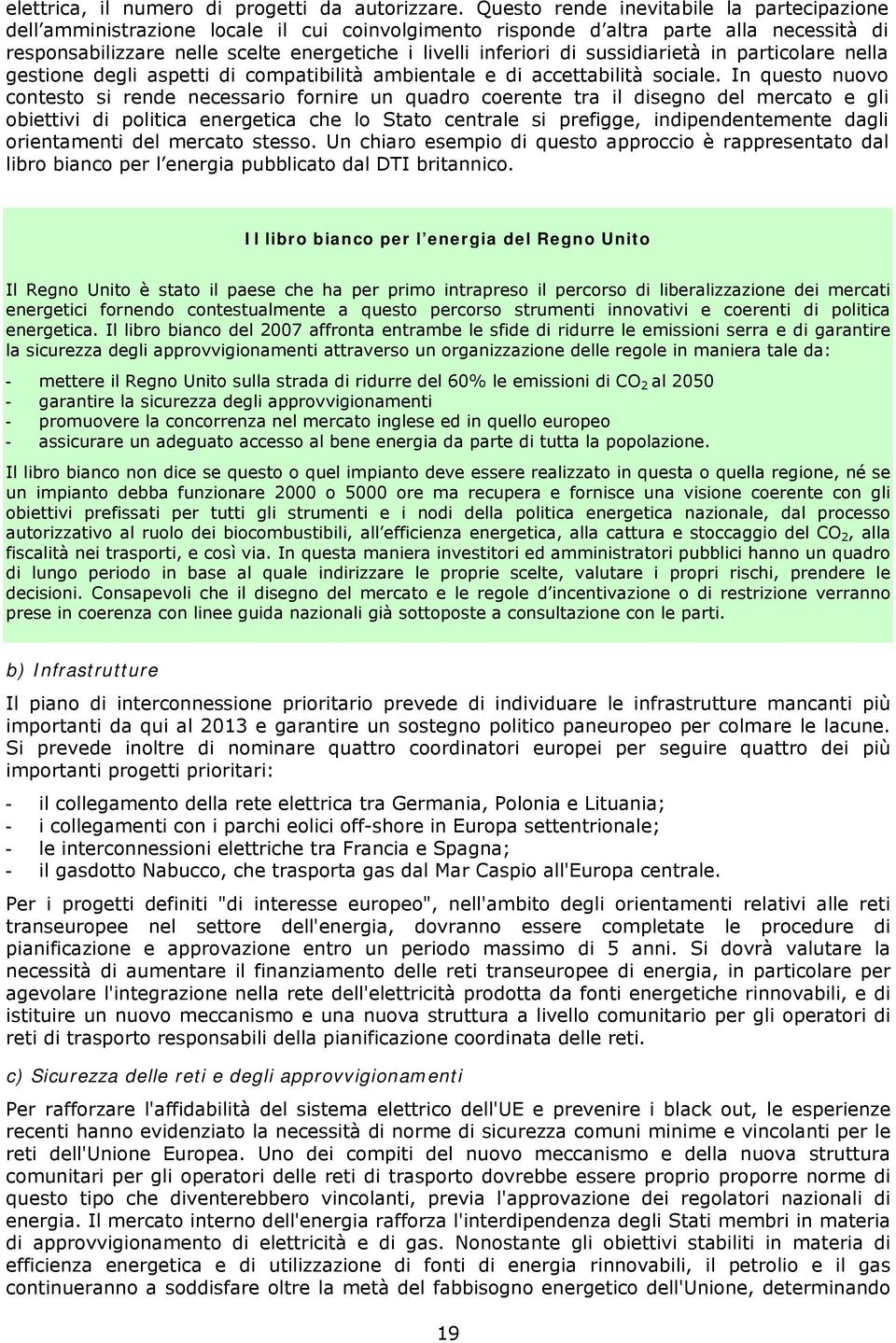 sussidiarietà in particolare nella gestione degli aspetti di compatibilità ambientale e di accettabilità sociale.