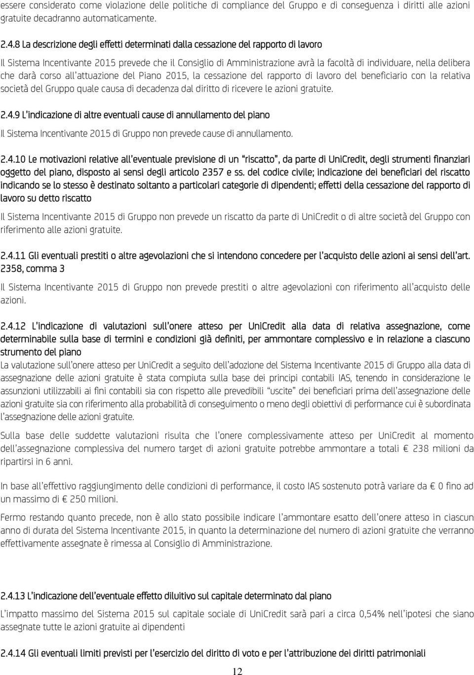 delibera che darà corso all attuazione del Piano 2015, la cessazione del rapporto di lavoro del beneficiario con la relativa società del Gruppo quale causa di decadenza dal diritto di ricevere le