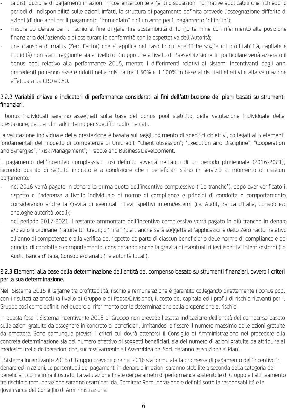 rischio al fine di garantire sostenibilità di lungo termine con riferimento alla posizione finanziaria dell azienda e di assicurare la conformità con le aspettative dell Autorità; - una clausola di