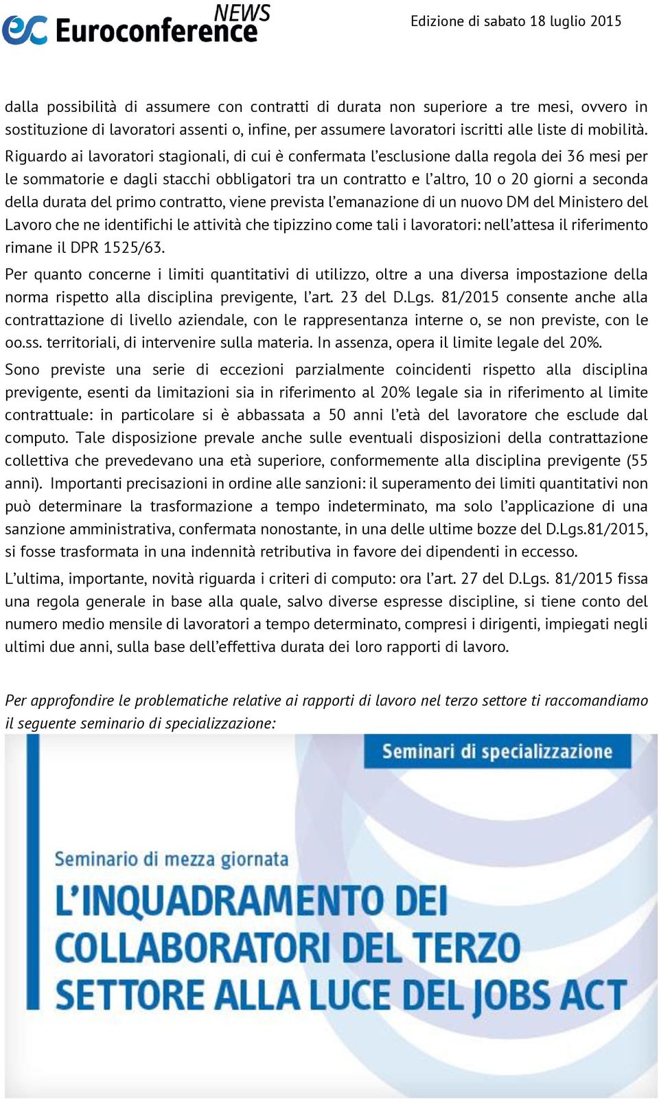 durata del primo contratto, viene prevista l emanazione di un nuovo DM del Ministero del Lavoro che ne identifichi le attività che tipizzino come tali i lavoratori: nell attesa il riferimento rimane