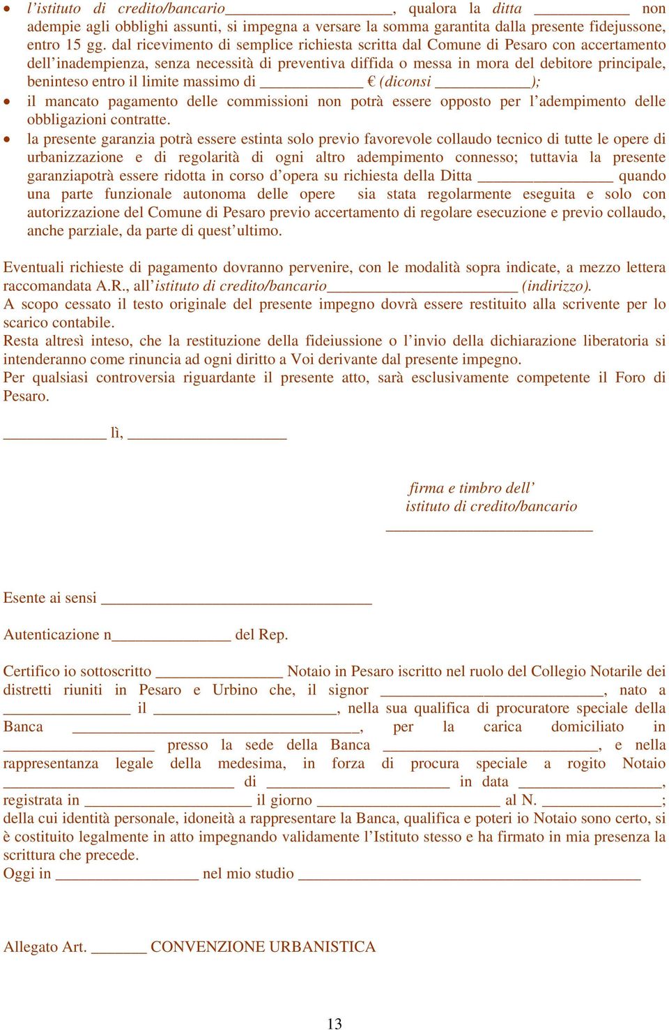 il limite massimo di (diconsi ); il mancato pagamento delle commissioni non potrà essere opposto per l adempimento delle obbligazioni contratte.