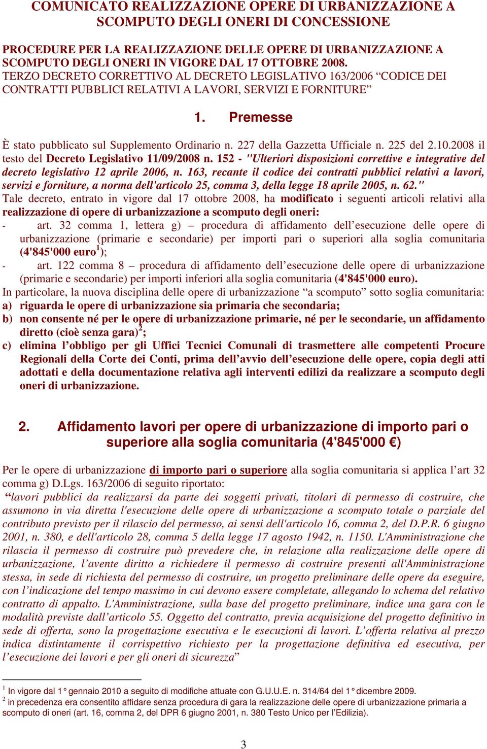 227 della Gazzetta Ufficiale n. 225 del 2.10.2008 il testo del Decreto Legislativo 11/09/2008 n. 152 - "Ulteriori disposizioni correttive e integrative del decreto legislativo 12 aprile 2006, n.