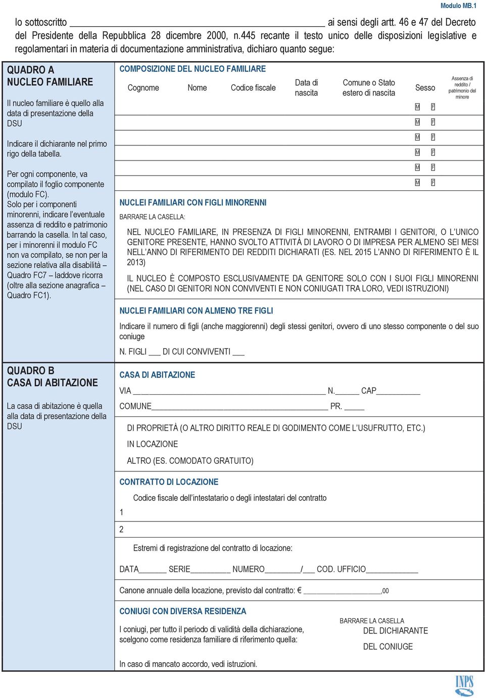 alla data di presentazione della DSU Indicare il dichiarante nel primo rigo della tabella. Per ogni componente, va compilato il foglio componente (modulo FC).