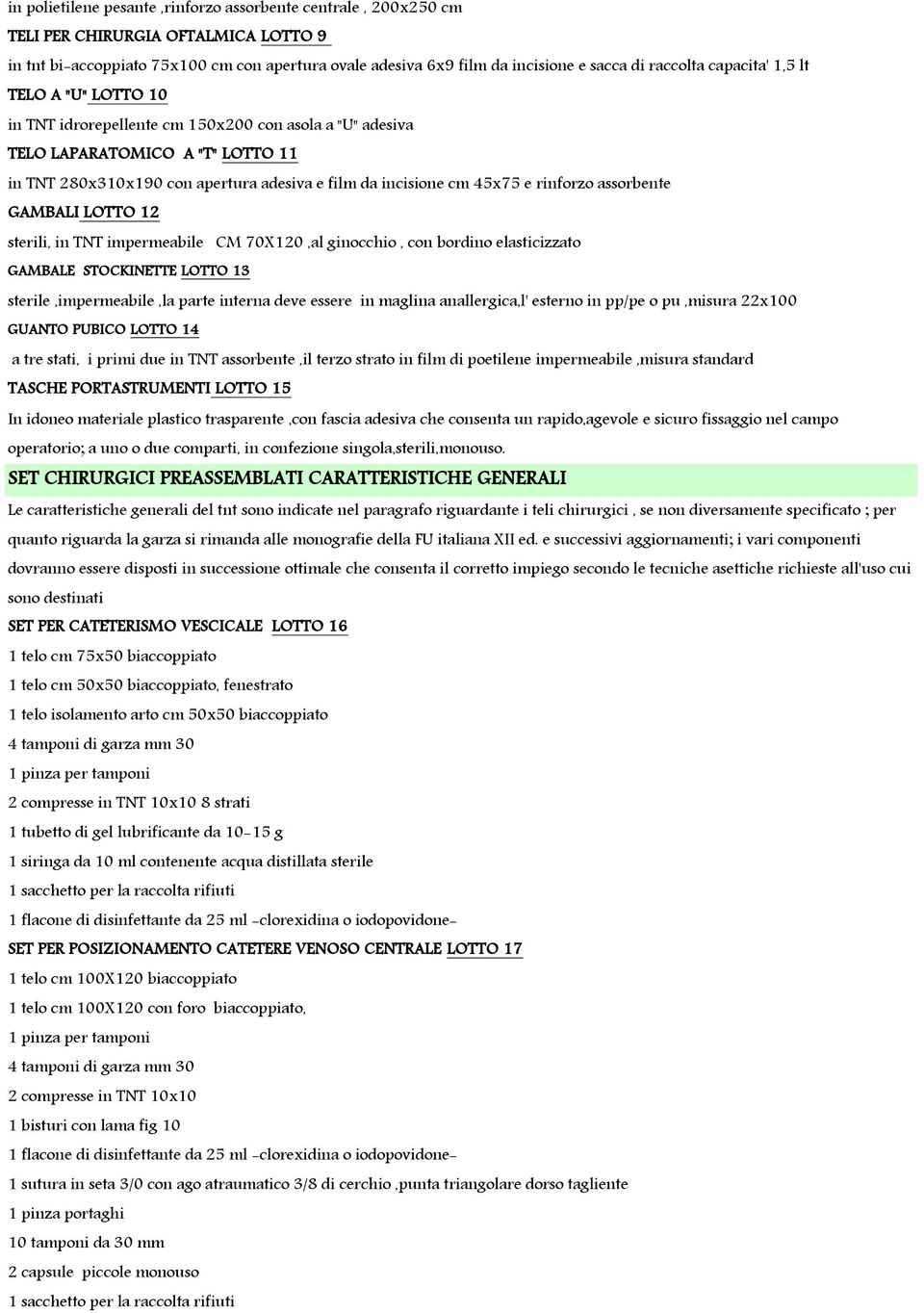 45x75 e rinforzo assorbente GAMBALI LOTTO 12 sterili, in TNT impermeabile CM 70X120,al ginocchio, con bordino elasticizzato GAMBALE STOCKINETTE LOTTO 13 sterile,impermeabile,la parte interna deve