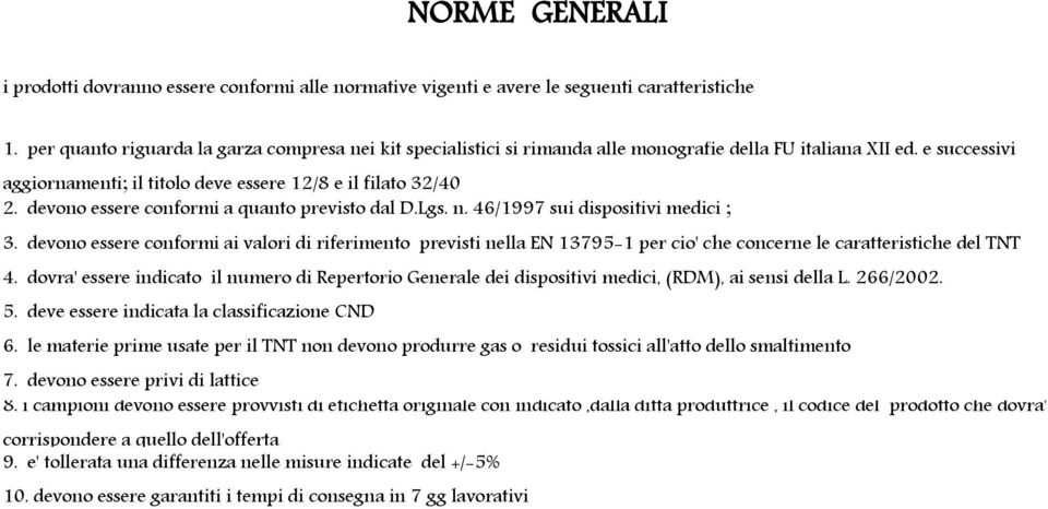 devono essere conformi a quanto previsto dal D.Lgs. n. 46/1997 sui dispositivi medici ; 3.