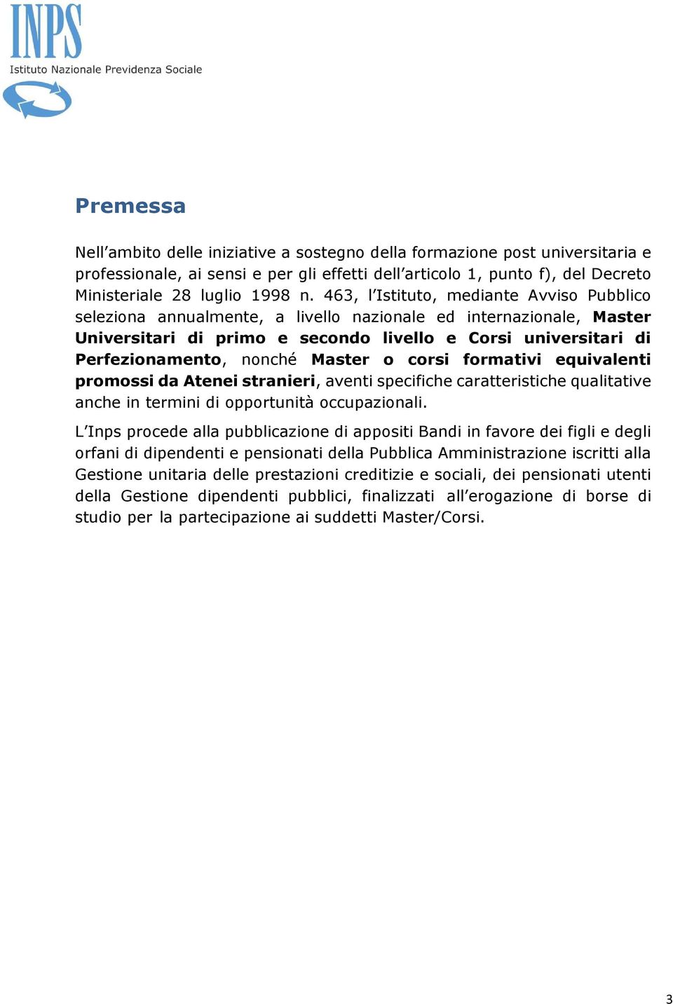 Master o corsi formativi equivalenti promossi da Atenei stranieri, aventi specifiche caratteristiche qualitative anche in termini di opportunità occupazionali.