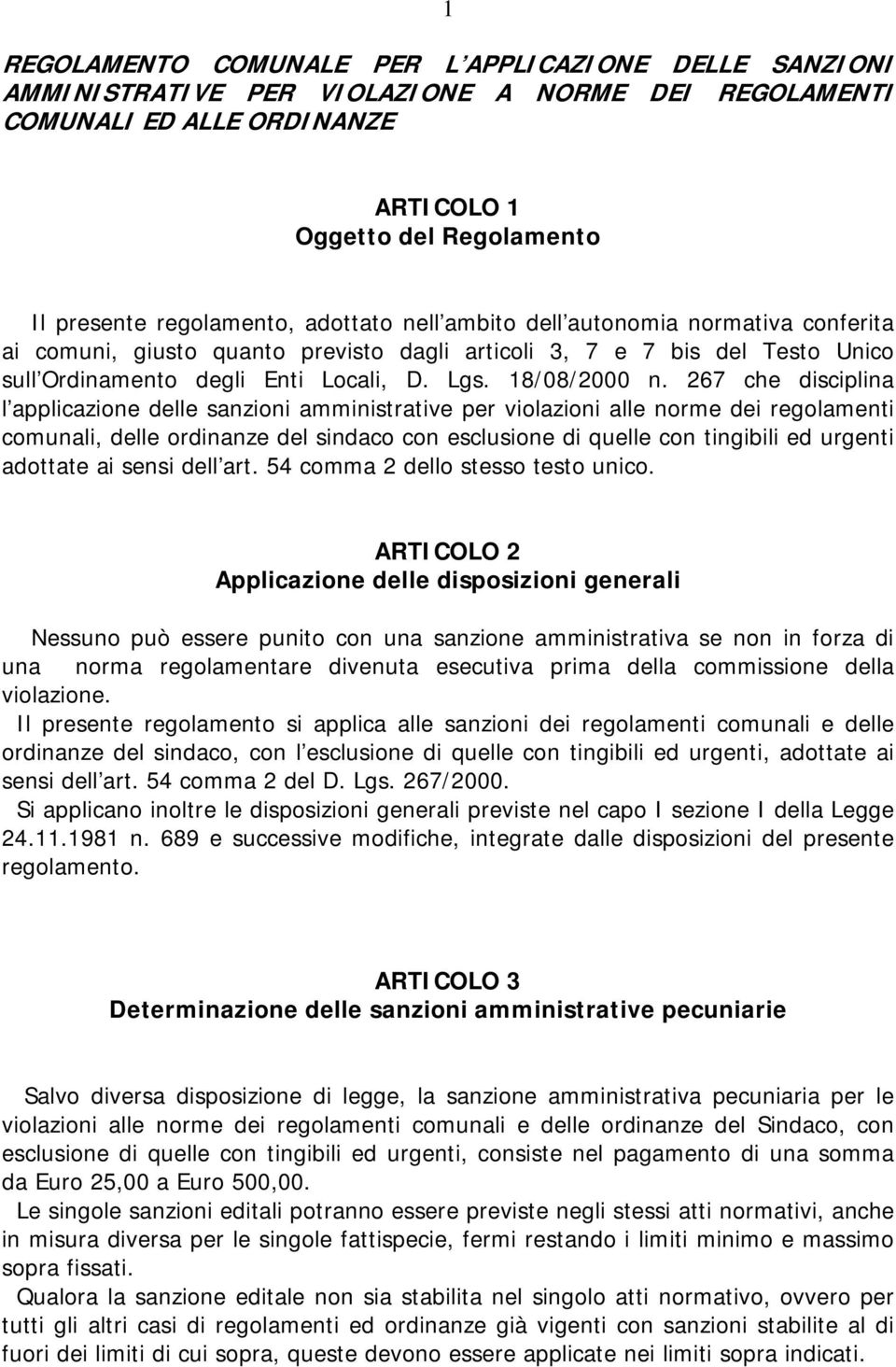 267 che disciplina l applicazione delle sanzioni amministrative per violazioni alle norme dei regolamenti comunali, delle ordinanze del sindaco con esclusione di quelle con tingibili ed urgenti