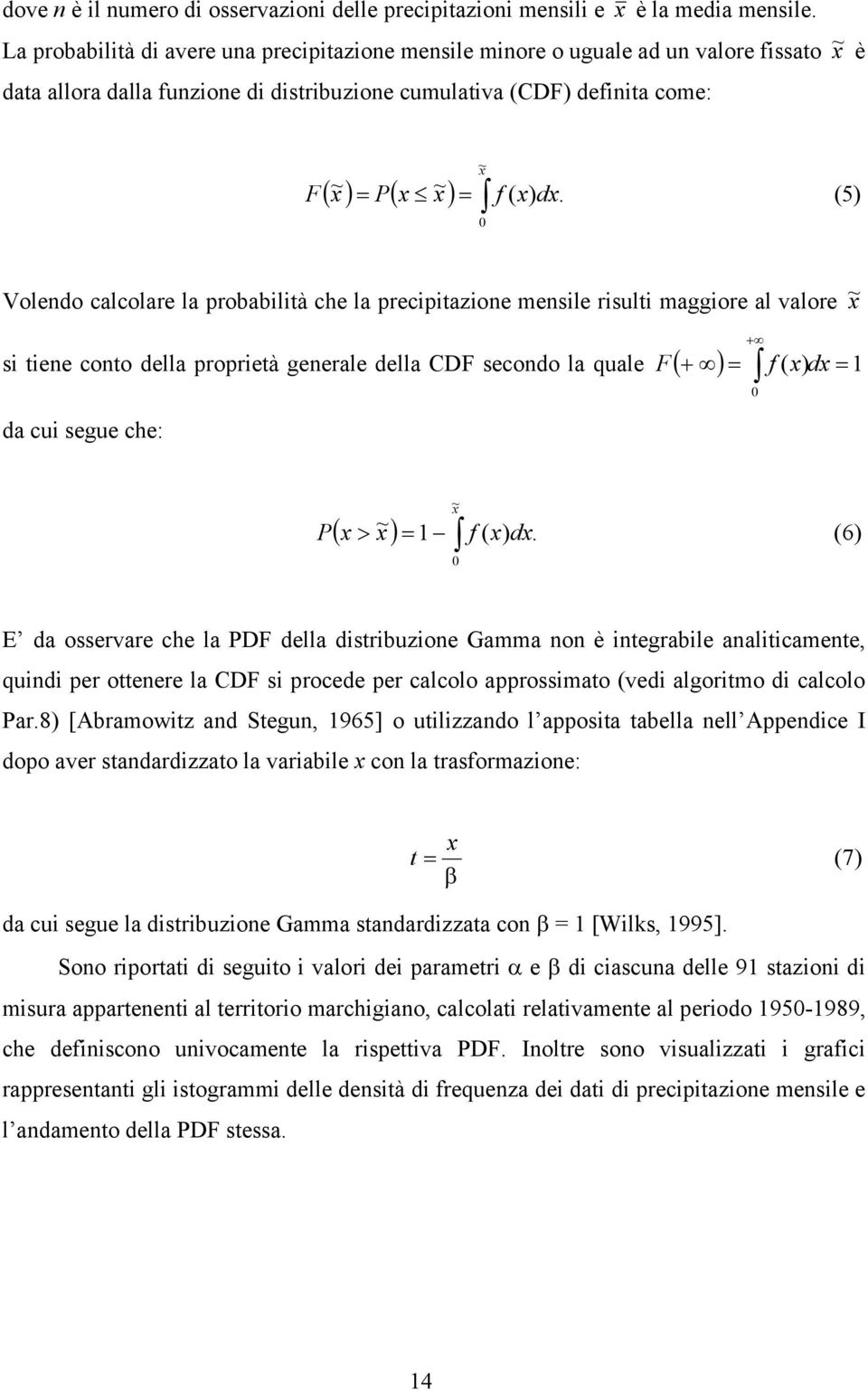 (5) Volendo calcolare la probabilità che la precipitazione mensile risulti maggiore al valore x~ si tiene conto della proprietà generale della CDF secondo la quale da cui segue che: F ) f ( x dx 1 P