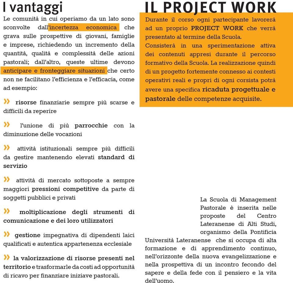 finanziarie sempre più scarse e difficili da reperire» l unione di più parrocchie con la diminuzione delle vocazioni» attività istituzionali sempre più difficili da gestire mantenendo elevati