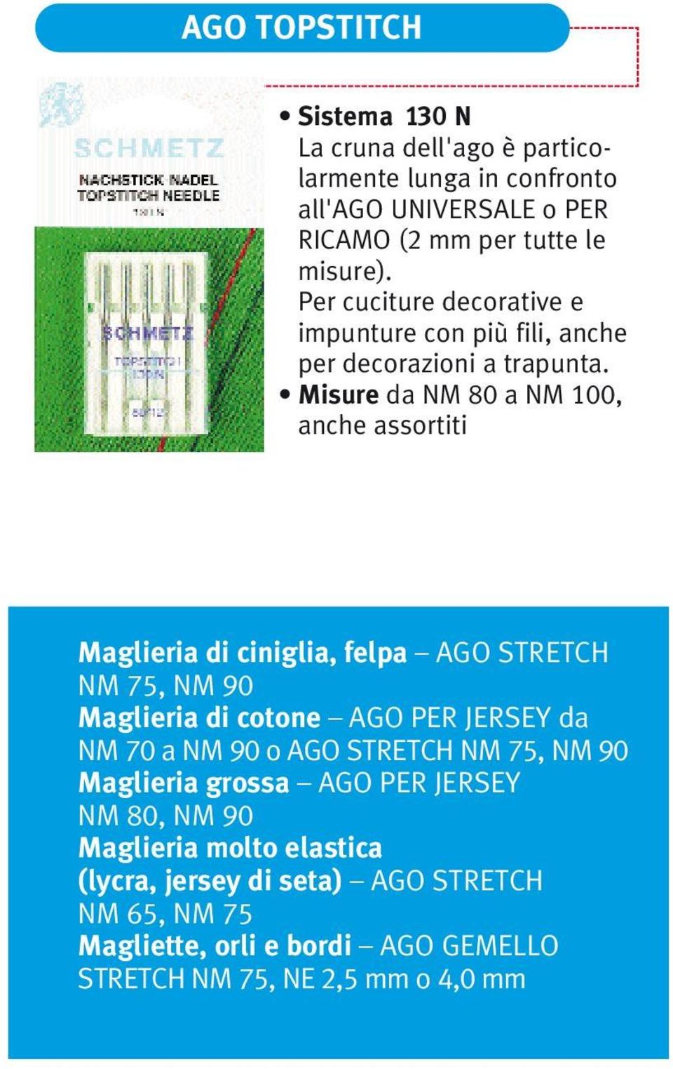 Misure da NM 80 a NM 100, anche assortiti Maglieria di ciniglia, felpa AGO STRETCH NM 75, NM 90 Maglieria di cotone AGO PER JERSEY da NM 70 a NM 90