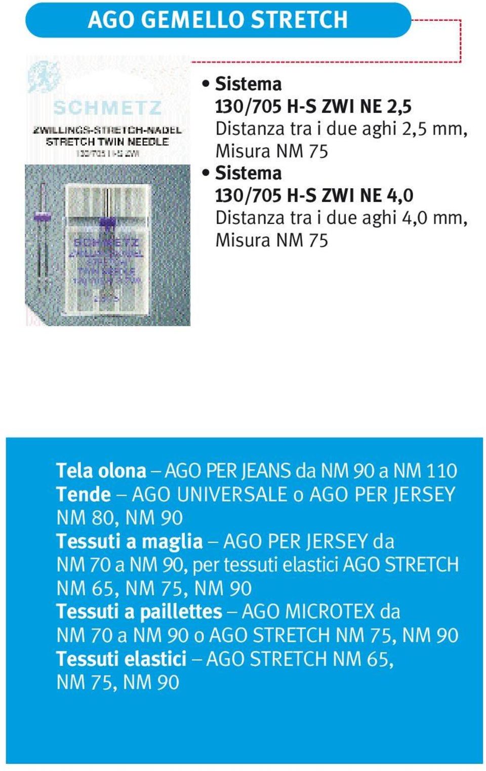 JERSEY NM 80, NM 90 Tessuti a maglia AGO PER JERSEY da NM 70 a NM 90, per tessuti elastici AGO STRETCH NM 65, NM 75, NM 90