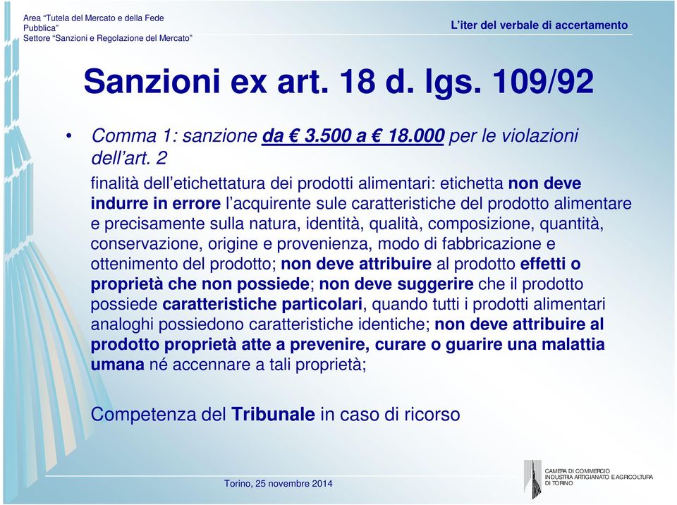 composizione, quantità, conservazione, origine e provenienza, modo di fabbricazione e ottenimento del prodotto; non deve attribuire al prodotto effetti o proprietà che non possiede; non deve