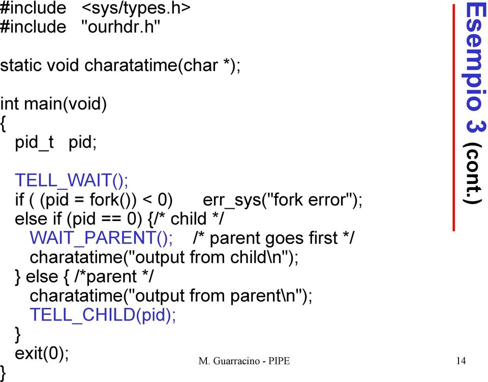 0) err_sys("fork error"); else if (pid == 0) {/* child */ WAIT_PARENT(); /* parent goes first */