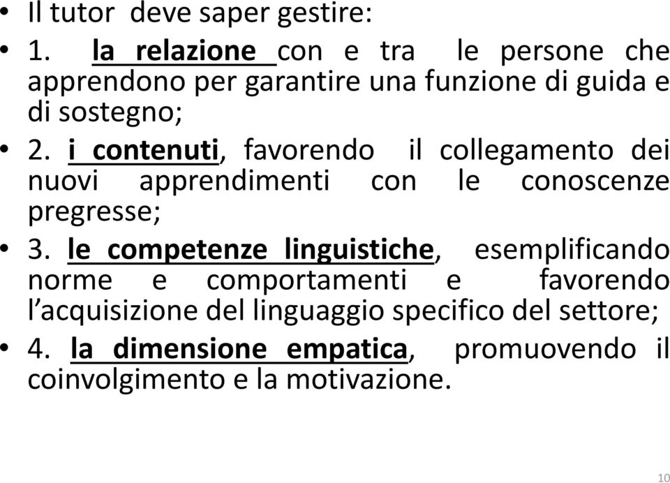 i contenuti, favorendo il collegamento dei nuovi apprendimenti con le conoscenze pregresse; 3.