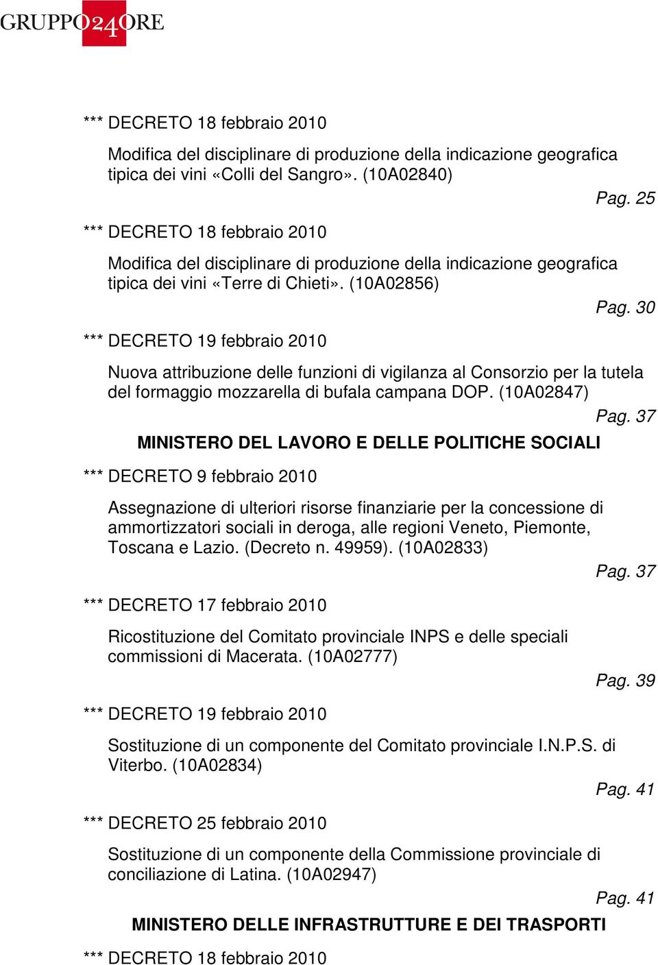 30 Nuova attribuzione delle funzioni di vigilanza al Consorzio per la tutela del formaggio mozzarella di bufala campana DOP. (10A02847) Pag.