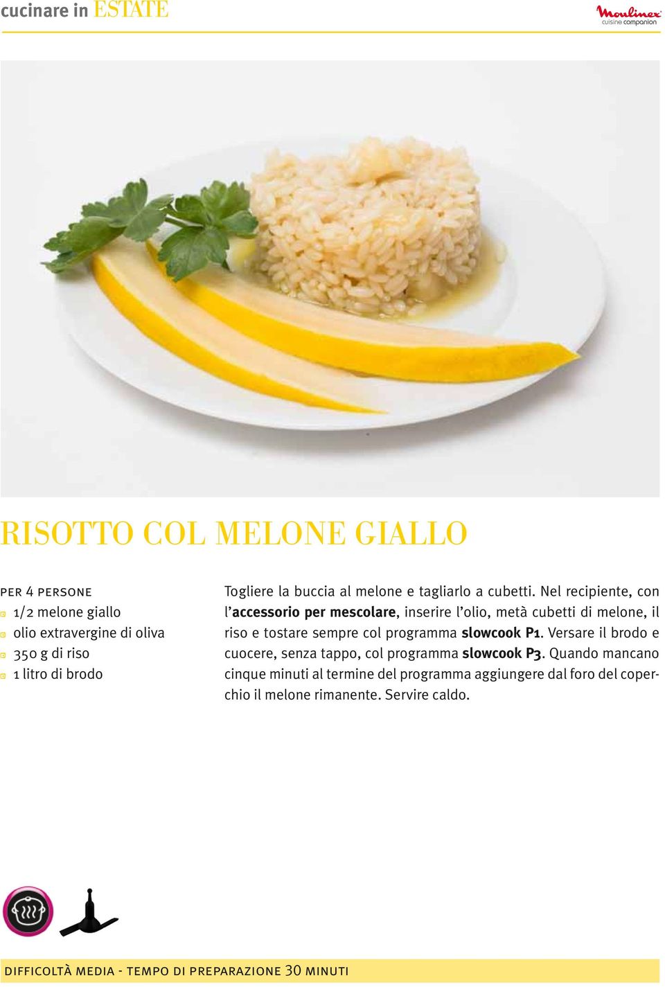 Nel recipiente, con l accessorio per mescolare, inserire l olio, metà cubetti di melone, il riso e tostare sempre col programma