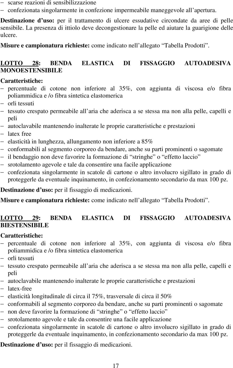 LOTTO 28: BENDA ELASTICA DI FISSAGGIO AUTOADESIVA MONOESTENSIBILE percentuale di cotone non inferiore al 35%, con aggiunta di viscosa e/o fibra poliammidica e /o fibra sintetica elastomerica orli