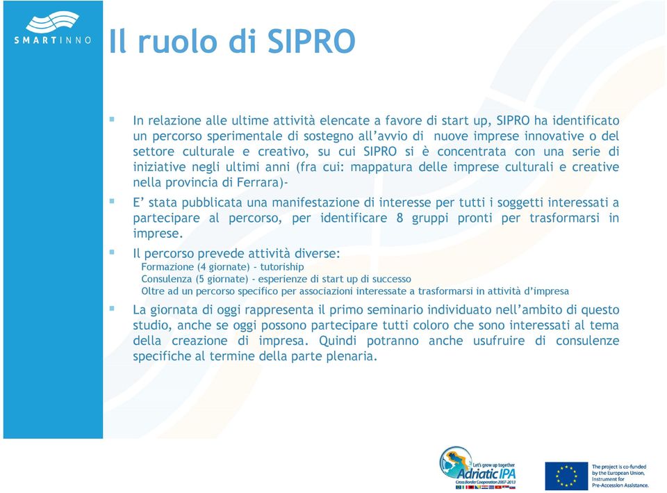 pubblicata una manifestazione di interesse per tutti i soggetti interessati a partecipare al percorso, per identificare 8 gruppi pronti per trasformarsi in imprese.