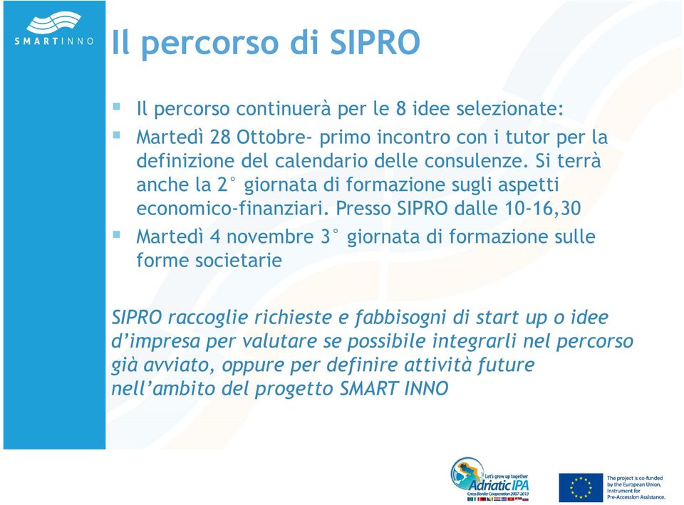 Presso SIPRO dalle 10-16,30 Martedì 4 novembre 3 giornata di formazione sulle forme societarie SIPRO raccoglie richieste e fabbisogni di