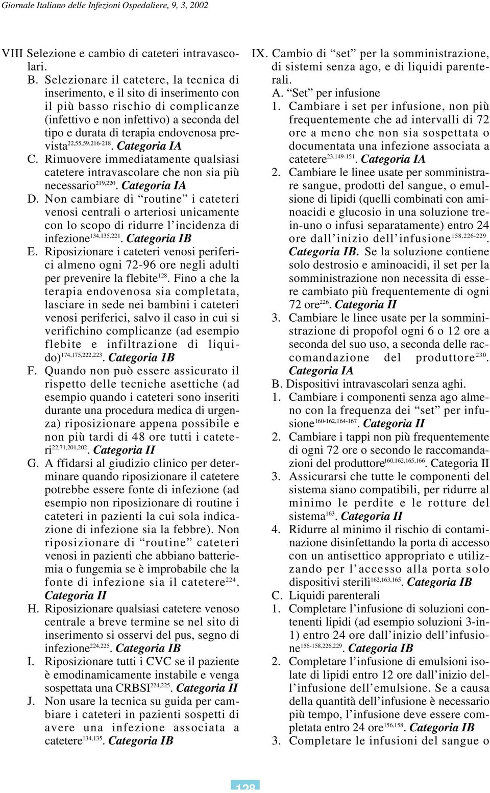 prevista 22,55,59,216-218. C. Rimuovere immediatamente qualsiasi catetere intravascolare che non sia più necessario 219,220. D.