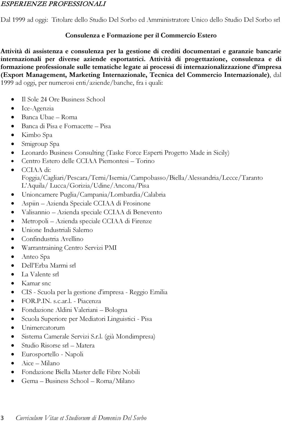 Attività di progettazione, consulenza e di formazione professionale sulle tematiche legate ai processi di internazionalizzazione d impresa (Export Management, Marketing Internazionale, Tecnica del