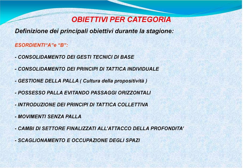 propositività ) - POSSESSO PALLA EVITANDO PASSAGGI ORIZZONTALI - INTRODUZIONE DEI PRINCIPI DI TATTICA COLLETTIVA -