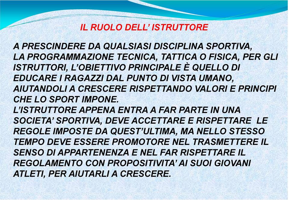 L ISTRUTTORE APPENA ENTRA A FAR PARTE IN UNA SOCIETA SPORTIVA, DEVE ACCETTARE E RISPETTARE LE REGOLE IMPOSTE DA QUEST ULTIMA, MA NELLO STESSO TEMPO