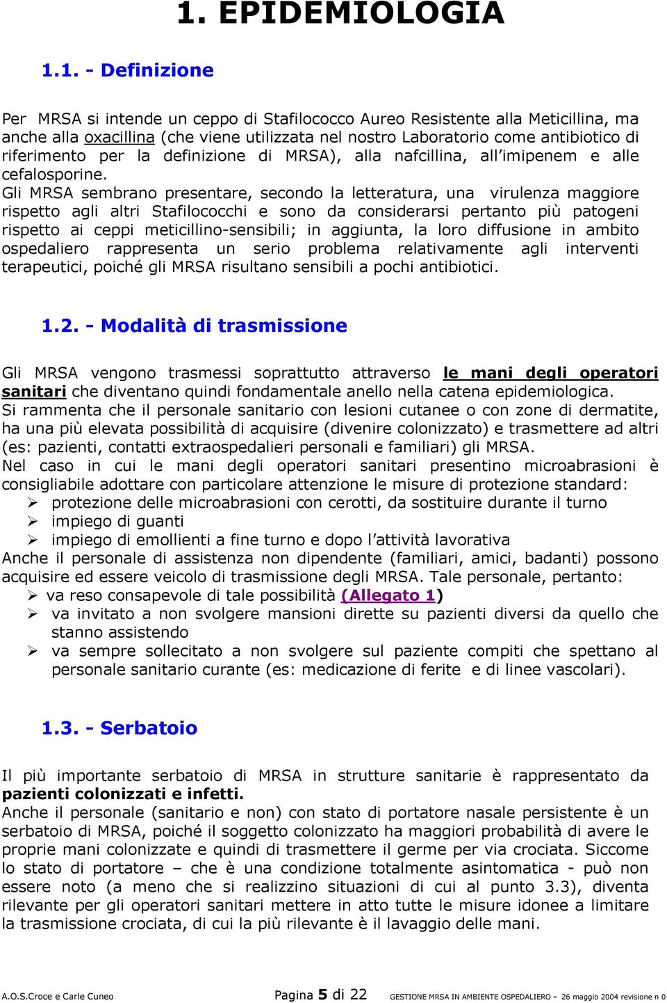 la definizione di MRSA), alla nafcillina, all imipenem e alle cefalosporine.