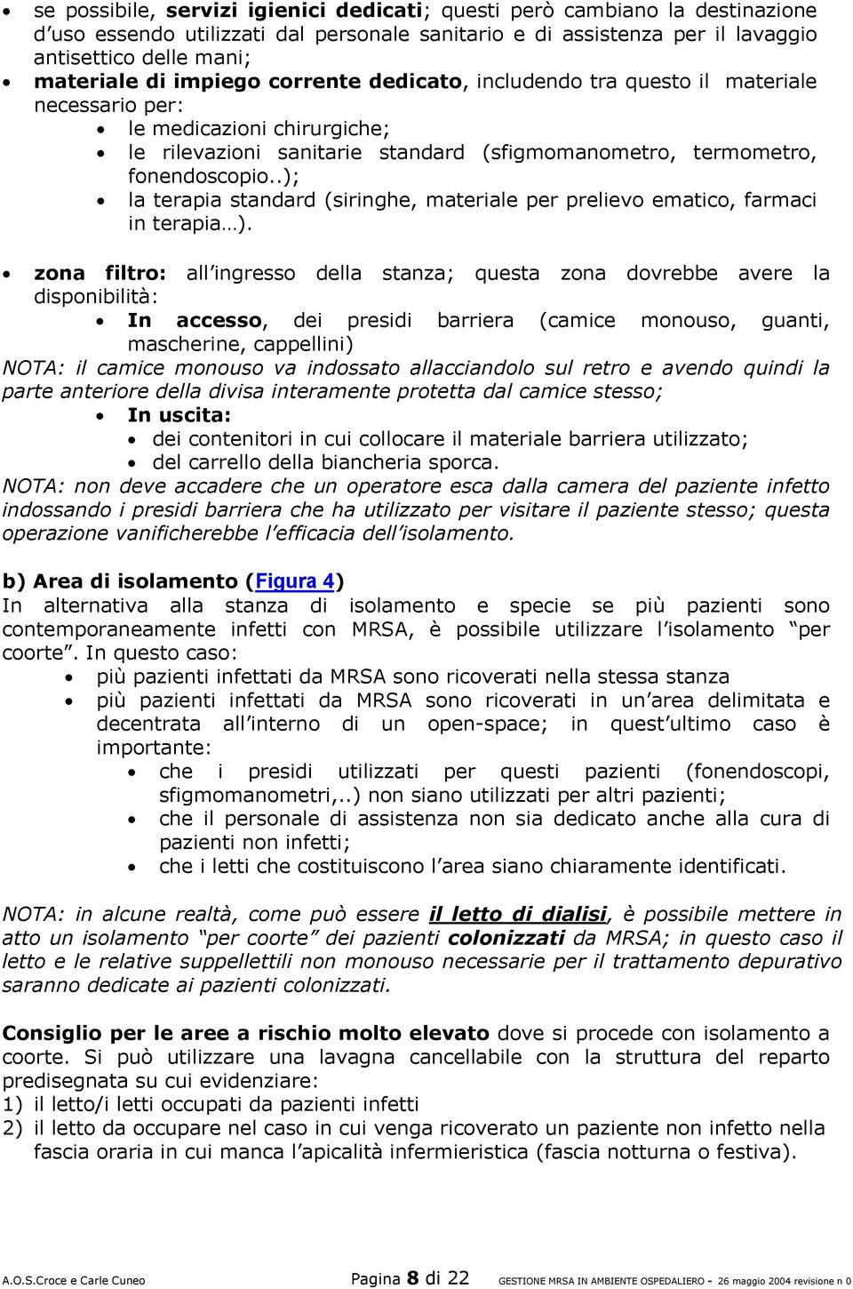 .); la terapia standard (siringhe, materiale per prelievo ematico, farmaci in terapia ).