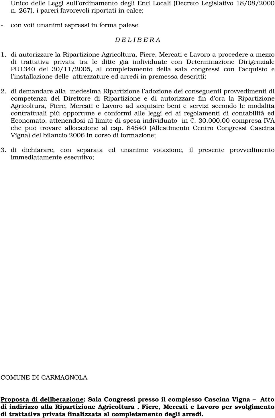 completamento della sala congressi con l acquisto e l installazione delle attrezzature ed arredi in premessa descritti; 2.