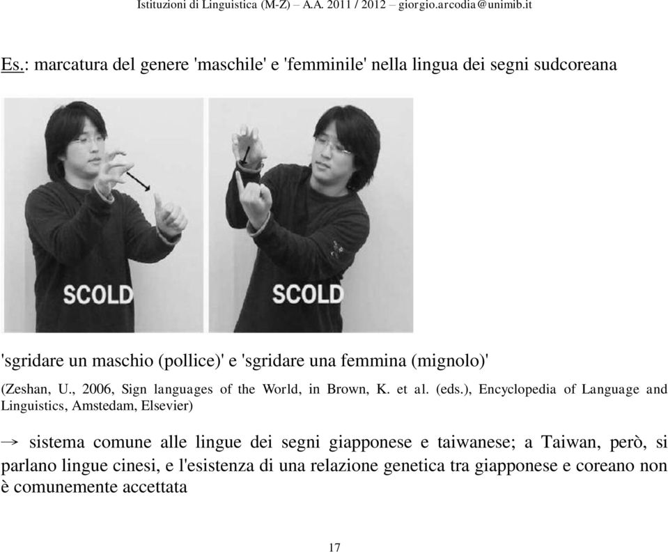 ), Encyclopedia of Language and Linguistics, Amstedam, Elsevier) sistema comune alle lingue dei segni giapponese e