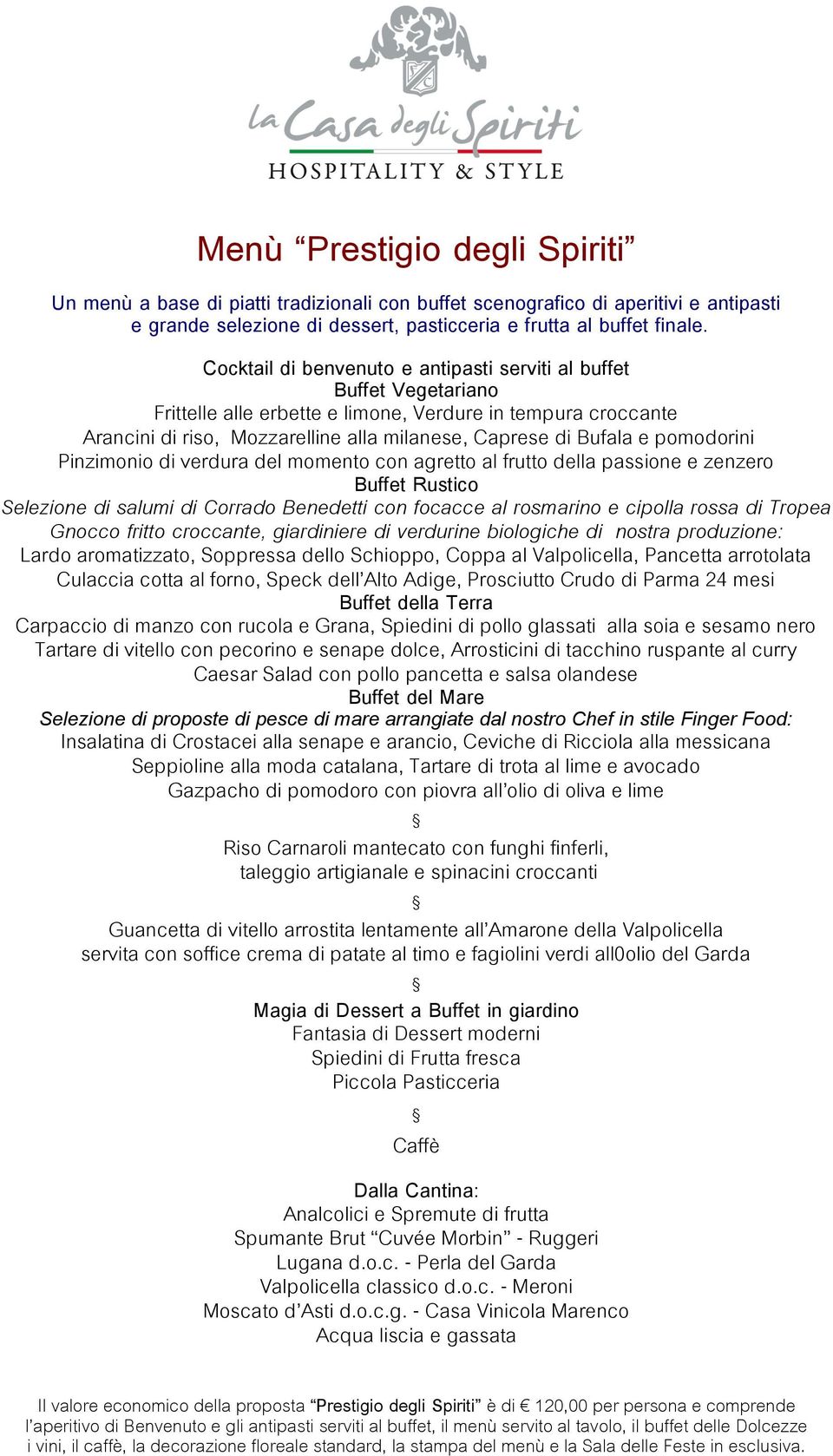 pomodorini Pinzimonio di verdura del momento con agretto al frutto della passione e zenzero Buffet Rustico Selezione di salumi di Corrado Benedetti con focacce al rosmarino e cipolla rossa di Tropea